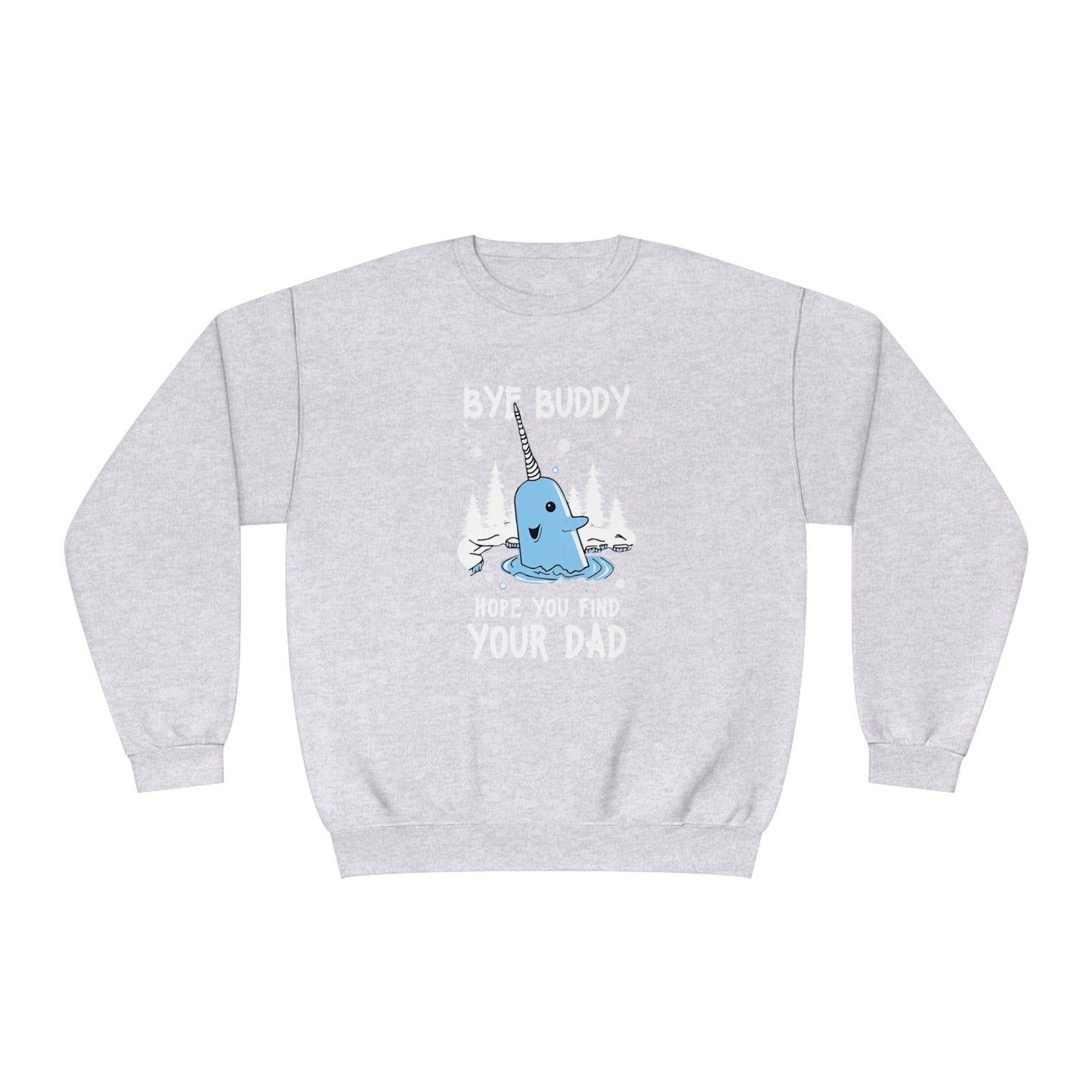 Funny Narwhal Holiday Sweater- Bye Buddy, Hope You Find Your Dad !