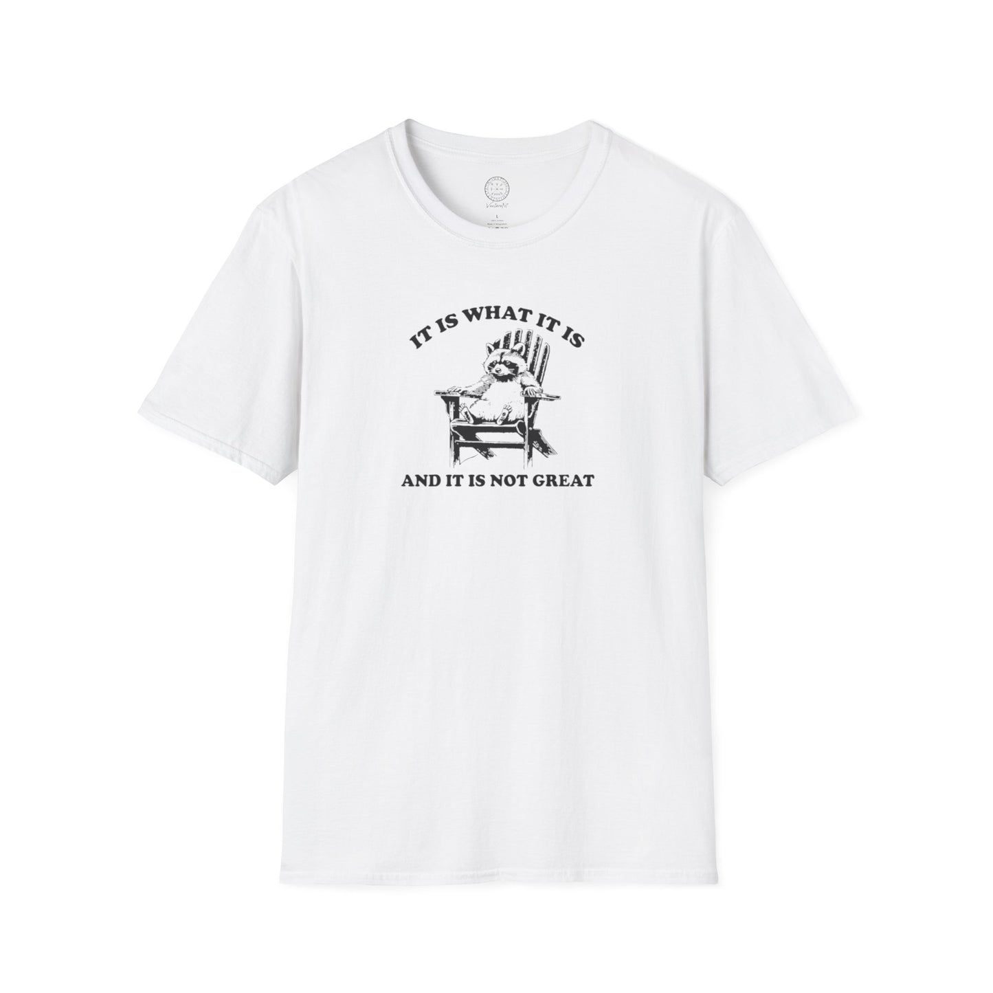 It Is What It Is And It Is Not Great Softstyle T shirt