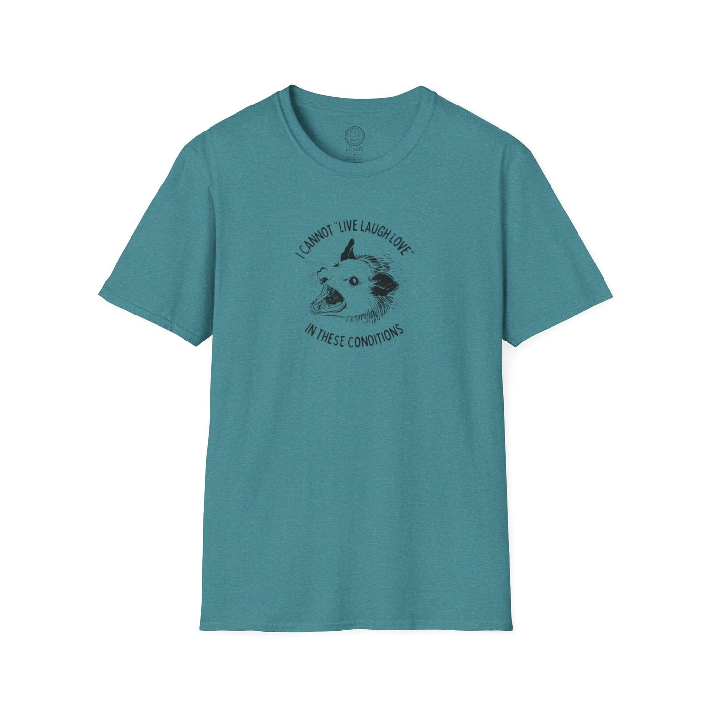 Cannot live laugh love in these conditions Softstyle T Shirt