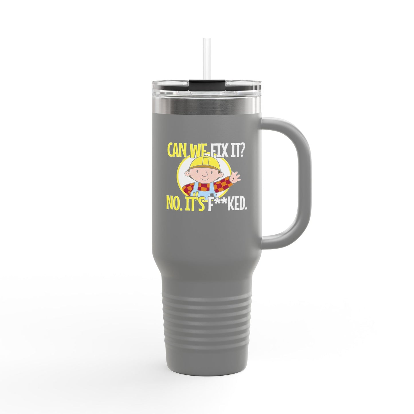 Bob the Builder Insulated Travel Mug - 40oz "Can We Fix It? No, It's F***ed"