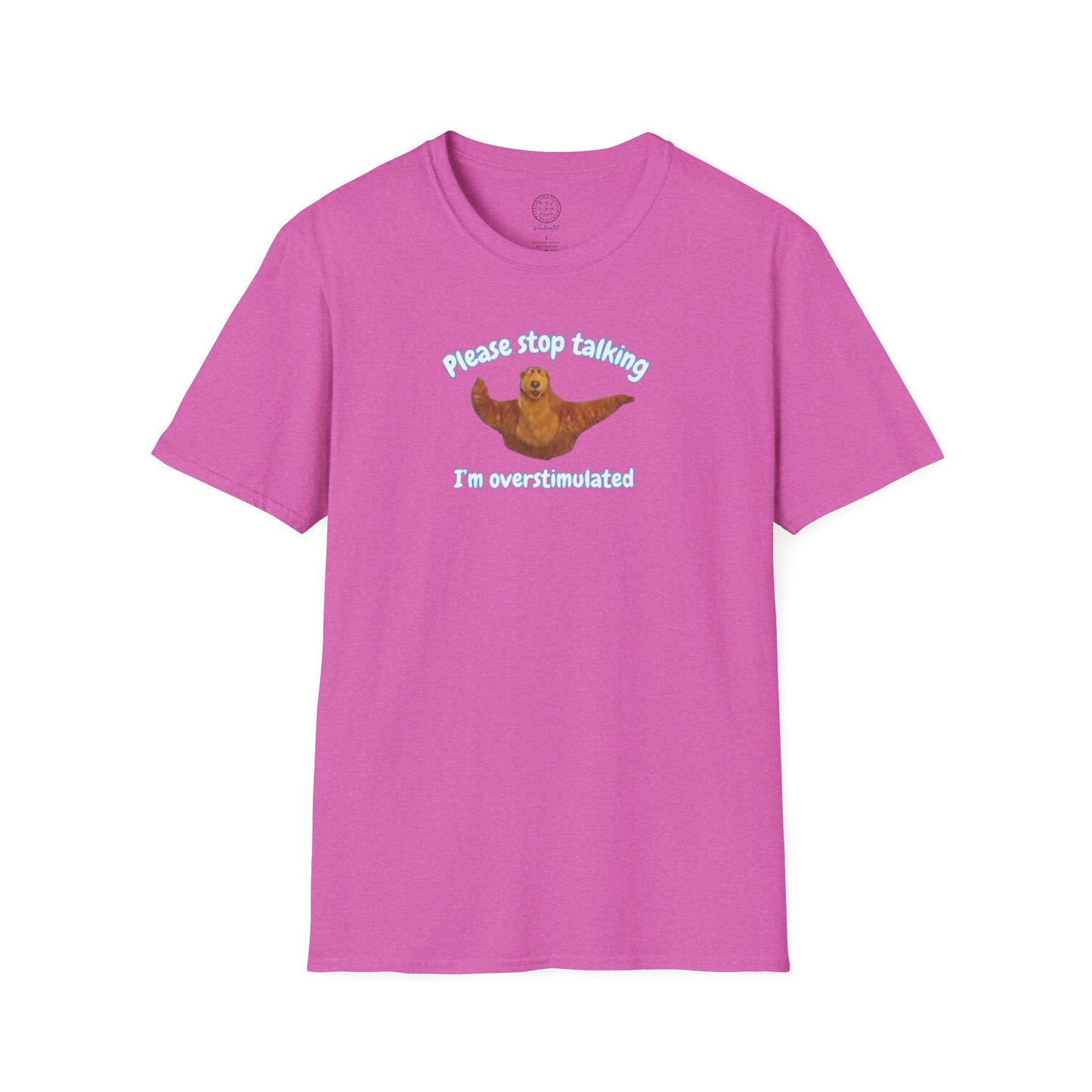 Please Stop Talking Im Overstimulated with Bear t Shirt