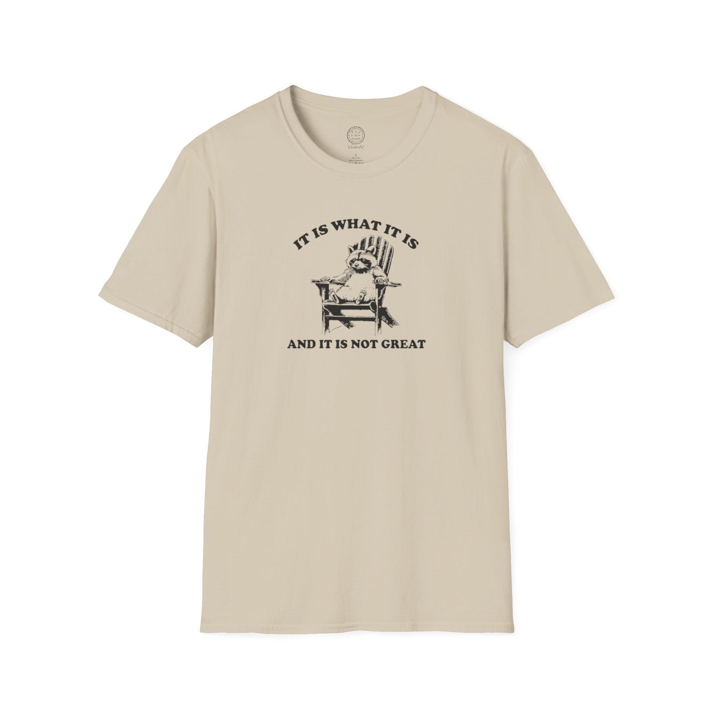 It Is What It Is And It Is Not Great Softstyle T shirt