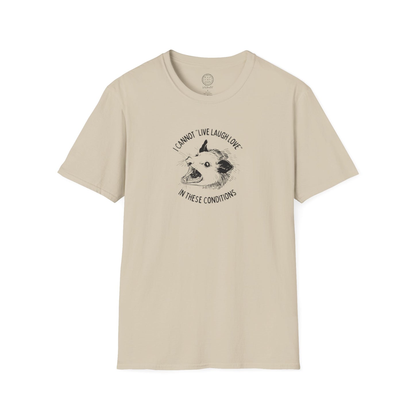 Cannot live laugh love in these conditions Softstyle T Shirt