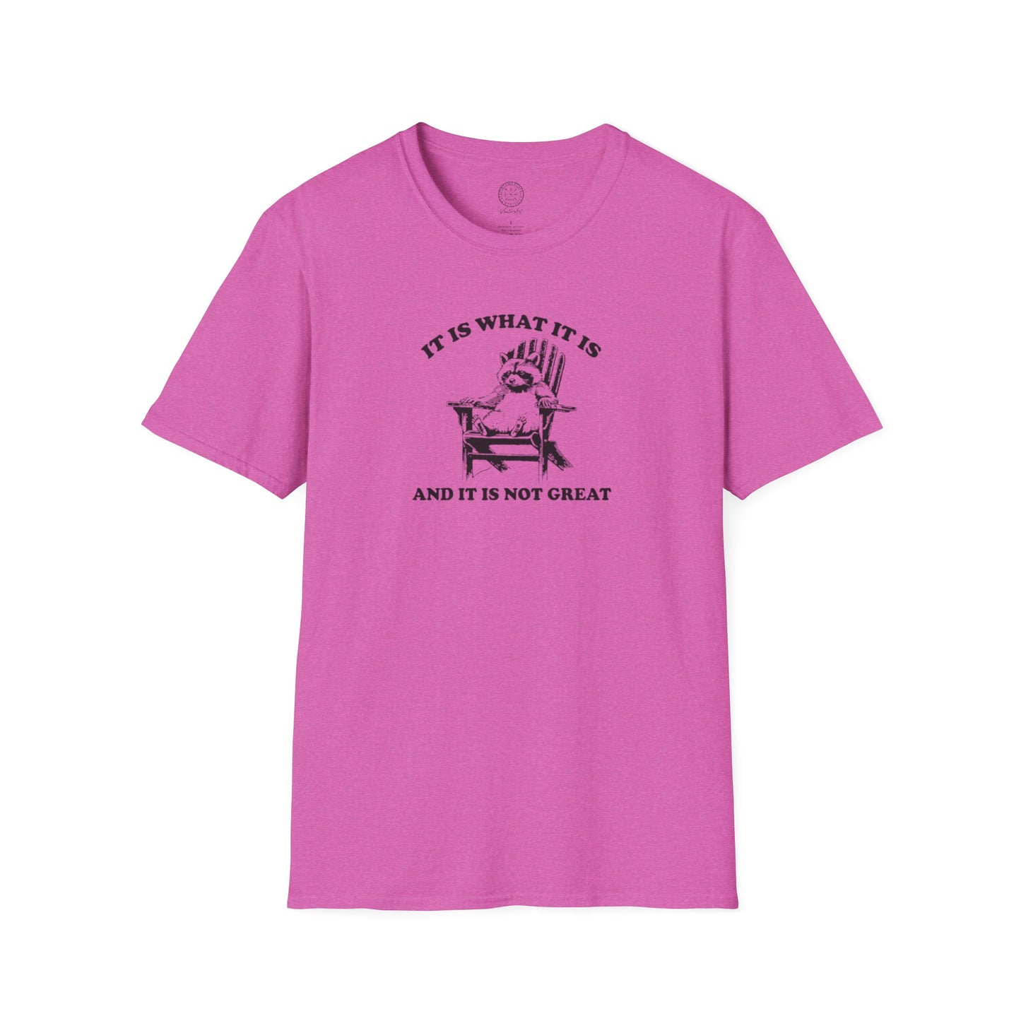 It Is What It Is And It Is Not Great Softstyle T shirt