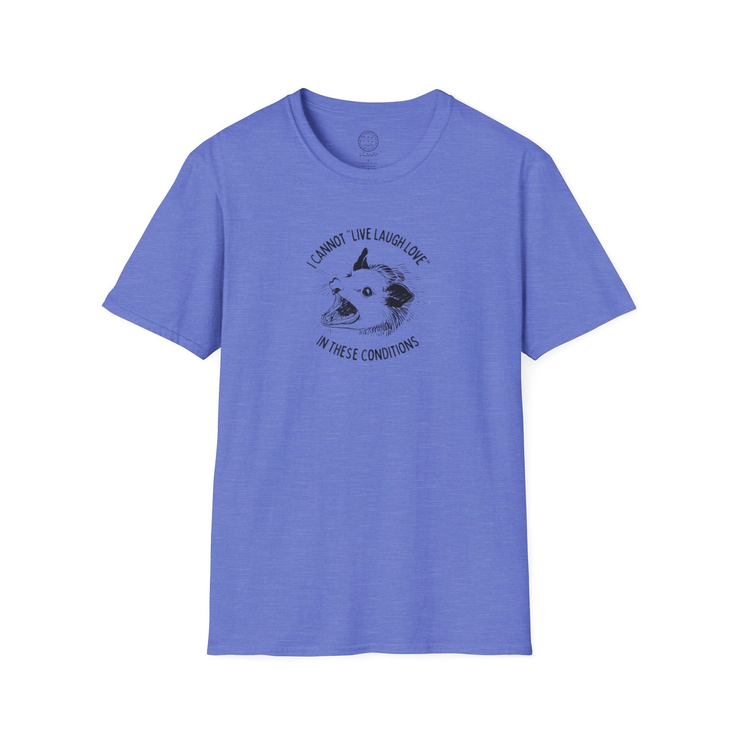 Cannot live laugh love in these conditions Softstyle T Shirt