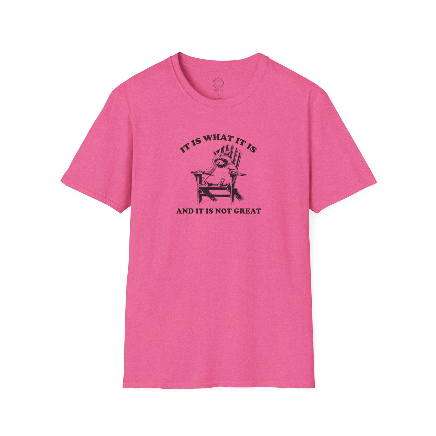 It Is What It Is And It Is Not Great Softstyle T shirt