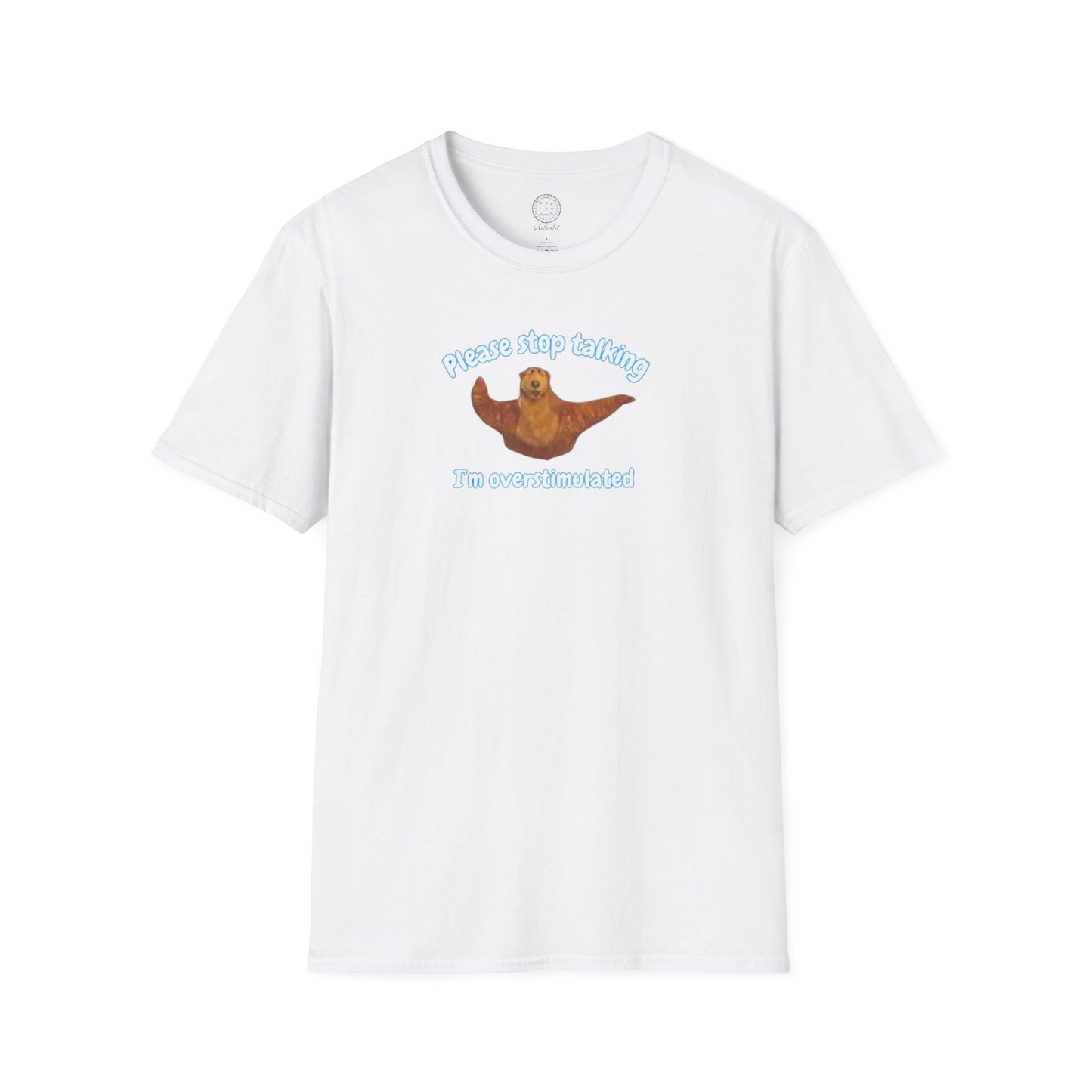 Please Stop Talking Im Overstimulated with Bear t Shirt