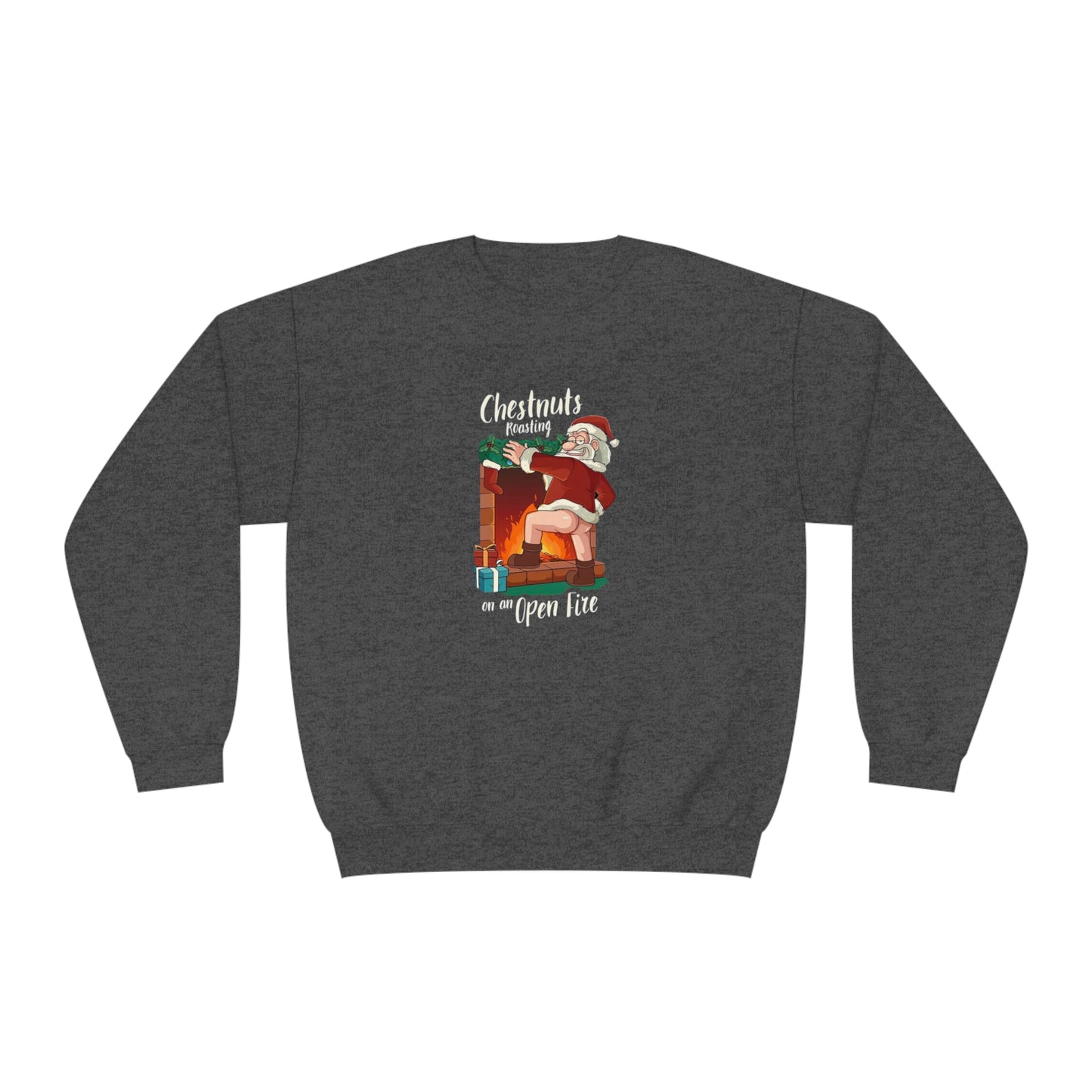 Christmas Unisex Sweatshirt - Santa's Chestnuts Roasting On an Open Fire