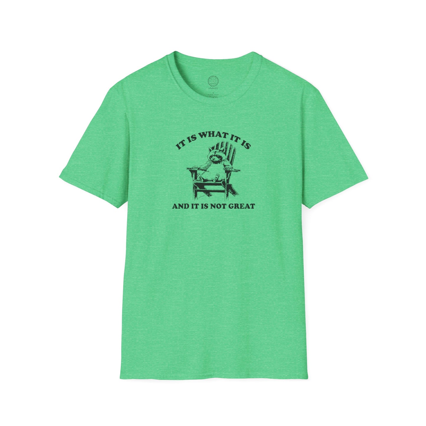 It Is What It Is And It Is Not Great Softstyle T shirt
