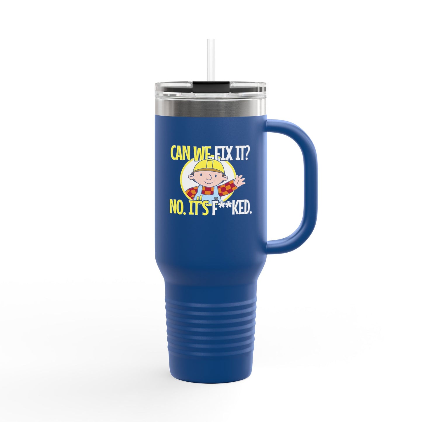 Bob the Builder Insulated Travel Mug - 40oz "Can We Fix It? No, It's F***ed"