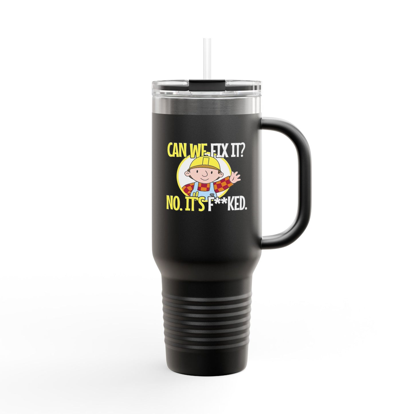 Bob the Builder Insulated Travel Mug - 40oz "Can We Fix It? No, It's F***ed"