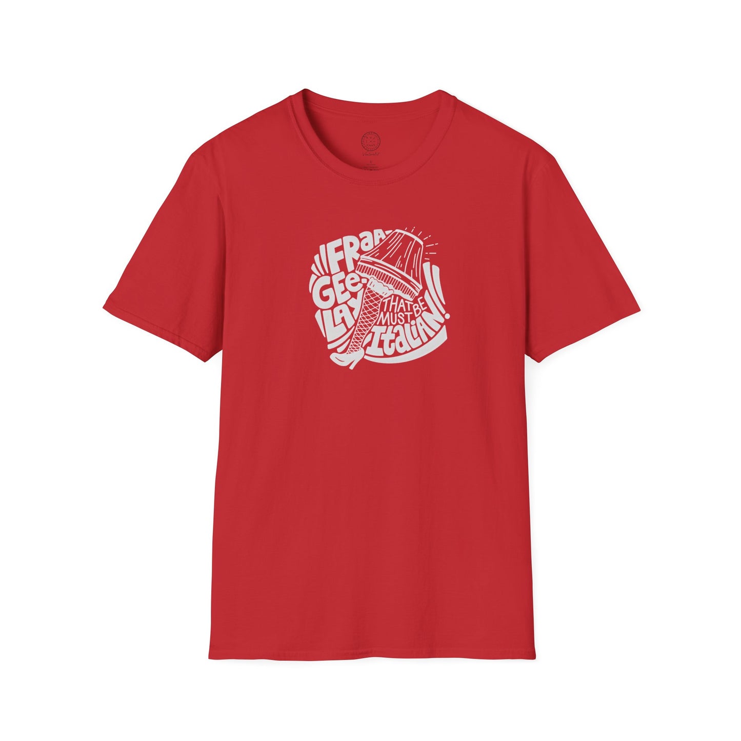 Fraageelay… Must Be Italian! T-shirt