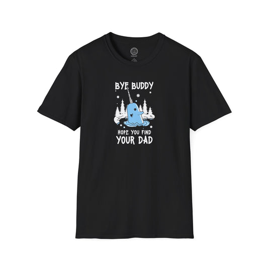 Narwhal T-Shirt - Bye Buddy, Hope You Find Your Dad