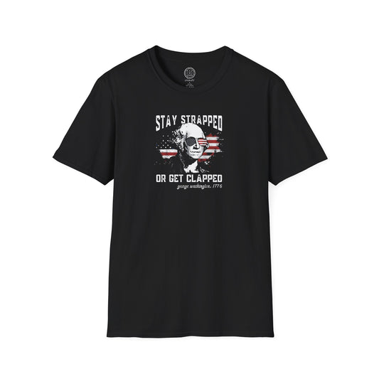 Stay Strapped or Get Clapped George Washington T Shirt
