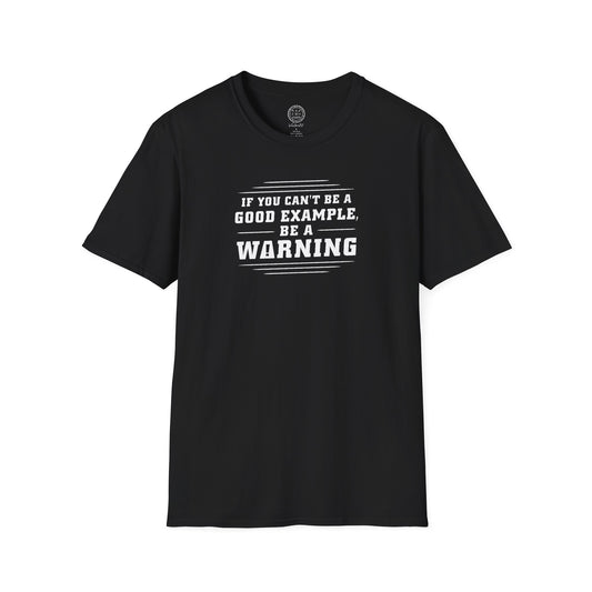 Be an Example or a Warning T-Shirt