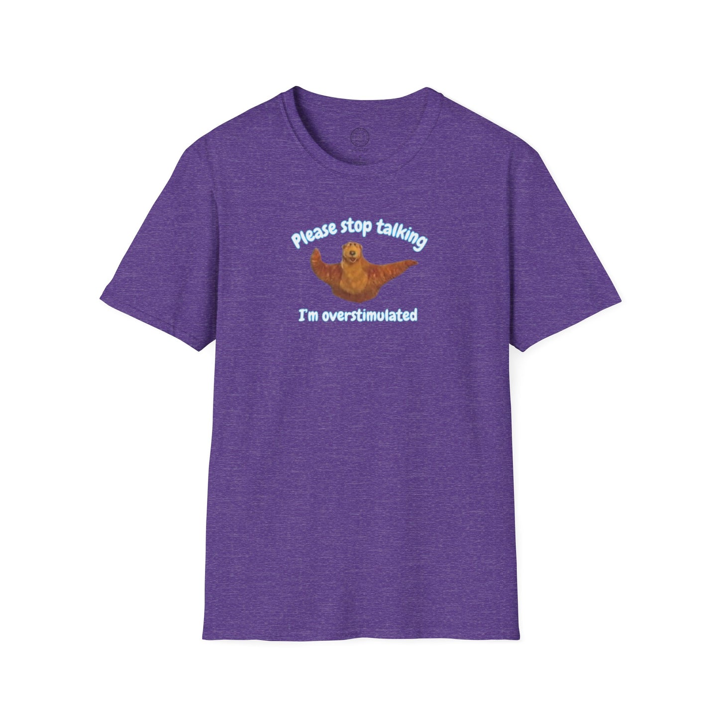 Please Stop Talking Im Overstimulated with Bear t Shirt
