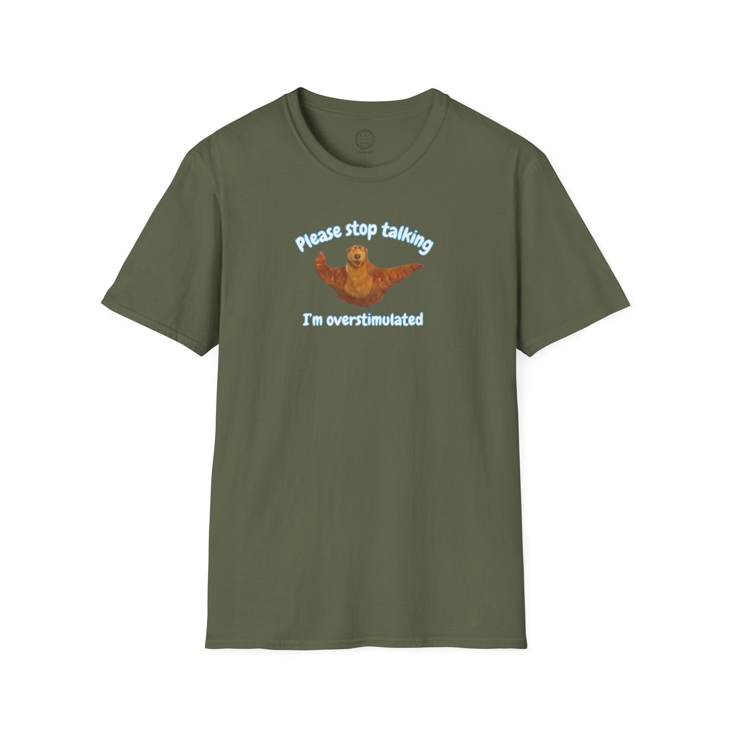 Please Stop Talking Im Overstimulated with Bear t Shirt