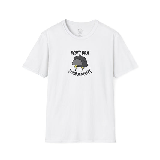 Don't Be a Thundercunt T-Shirt