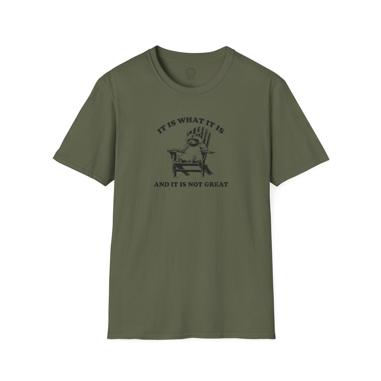 It Is What It Is And It Is Not Great Softstyle T shirt
