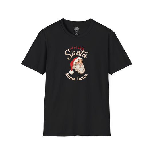 I'm So Good Santa Came Twice Holiday T-Shirt