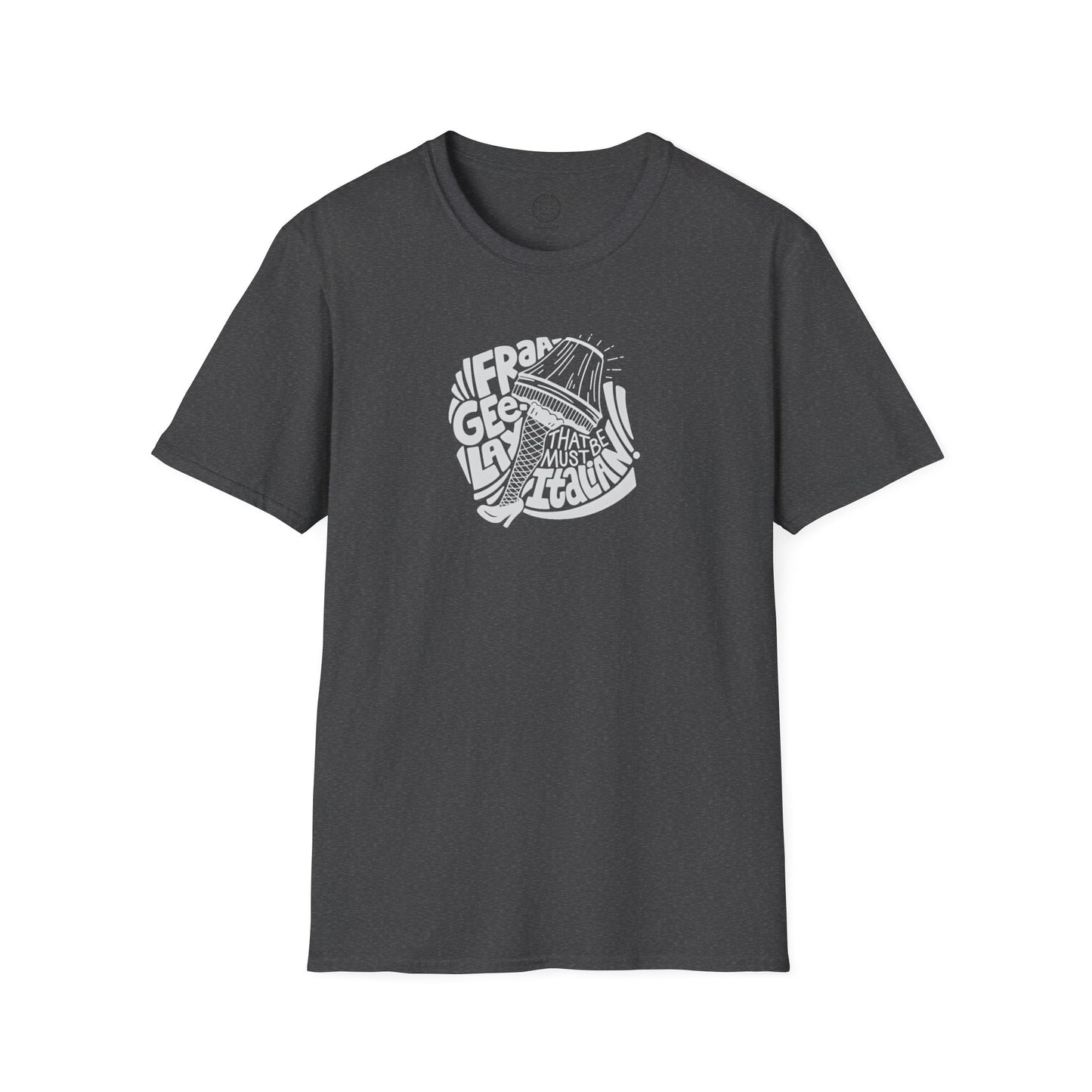 Fraageelay… Must Be Italian! T-shirt
