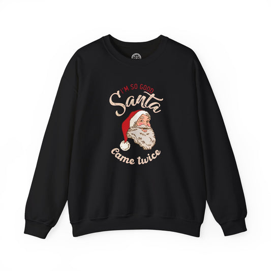 I'm So Good Santa Came Twice Holiday Sweater