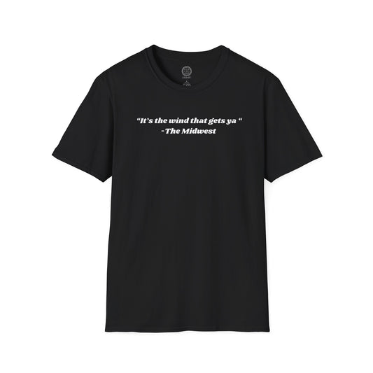 Its The Wind That Gets Ya Midwest Wind T- shirt
