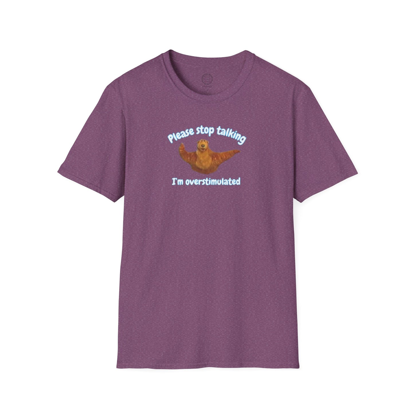 Please Stop Talking Im Overstimulated with Bear t Shirt