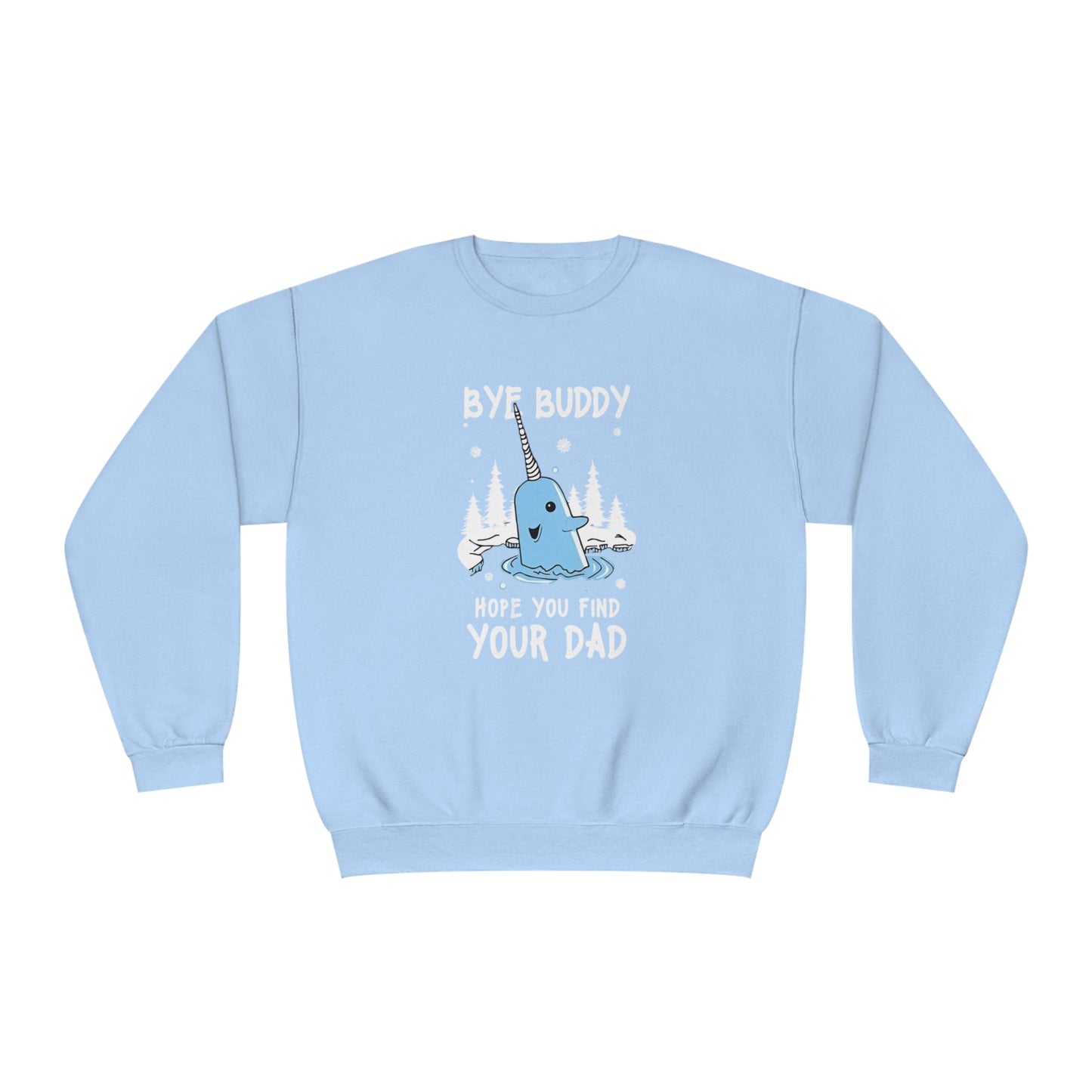 Funny Narwhal Holiday Sweater- Bye Buddy, Hope You Find Your Dad !