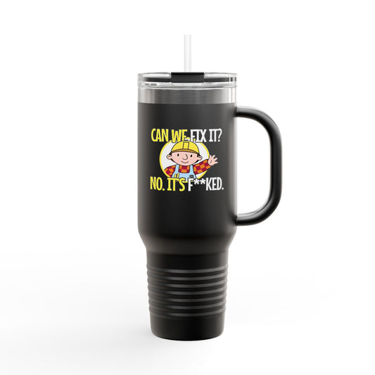 Bob the Builder Insulated Travel Mug - 40oz "Can We Fix It? No, It's F***ed"