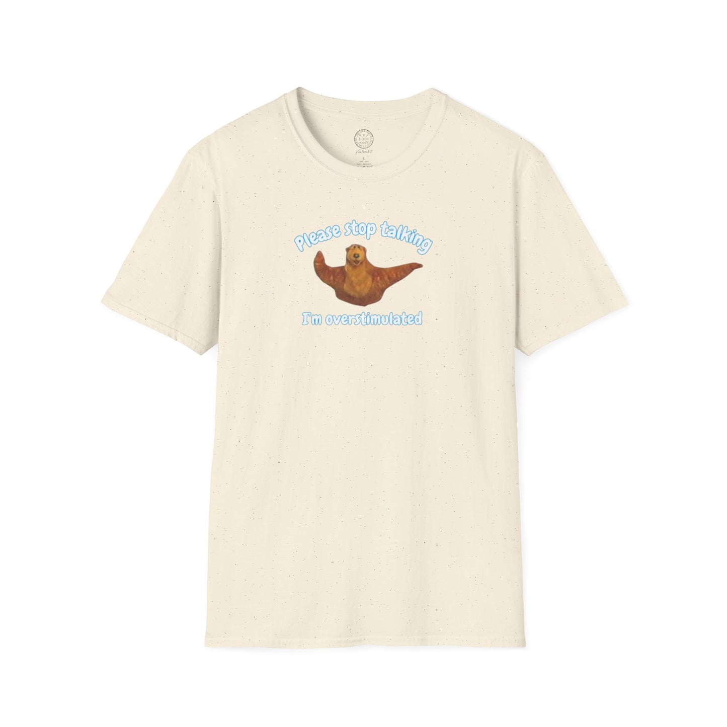 Please Stop Talking Im Overstimulated with Bear t Shirt