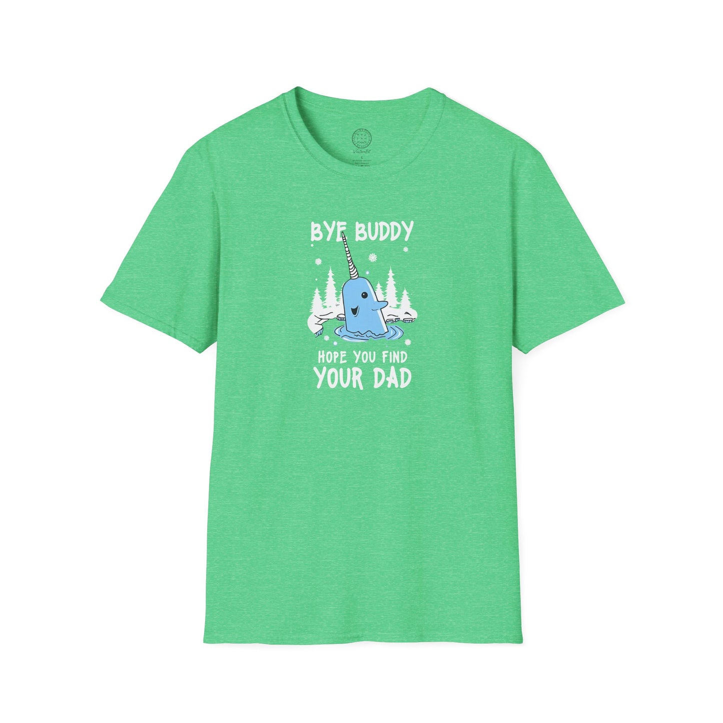 Narwhal T-Shirt - Bye Buddy, Hope You Find Your Dad