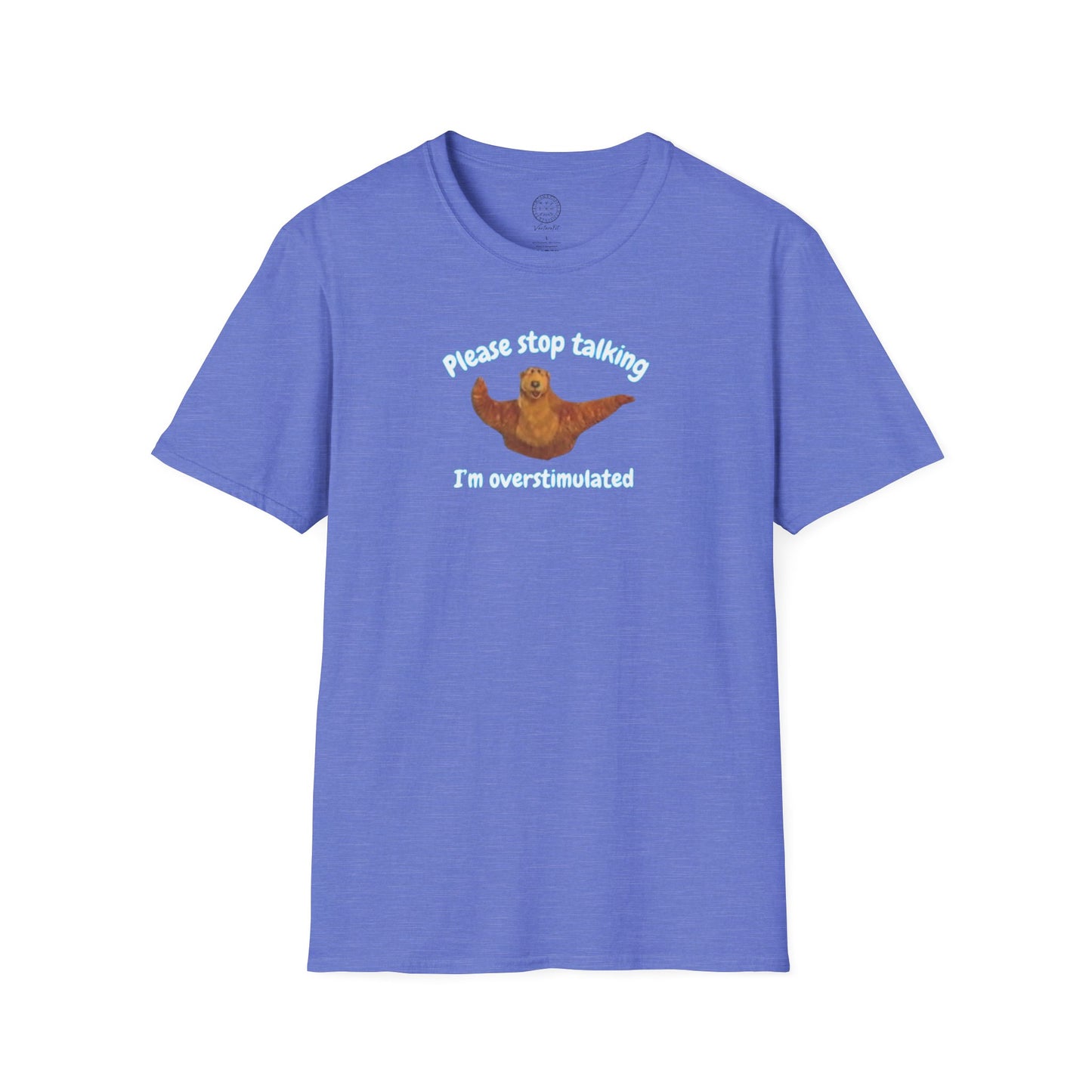 Please Stop Talking Im Overstimulated with Bear t Shirt