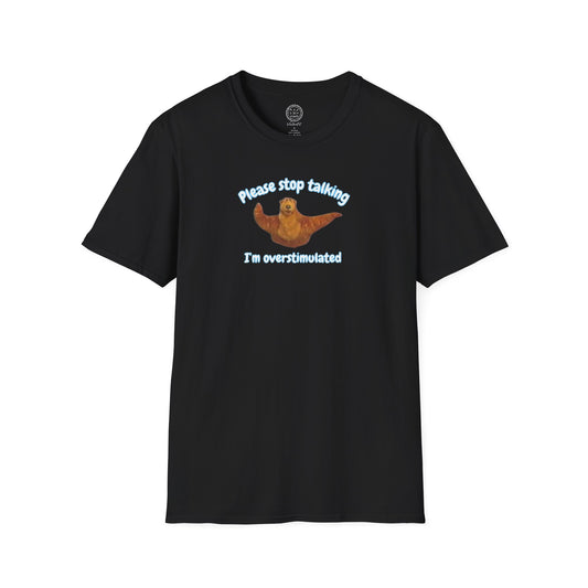 Please Stop Talking Im Overstimulated with Bear t Shirt
